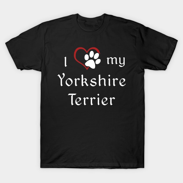 I love my Yorkshire Terrier! T-Shirt by swiftscuba